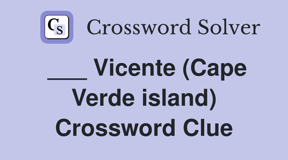 Vicente (Cape Verde island) Crossword Clue Answers Crossword Solver
